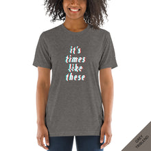 Load image into Gallery viewer, FRONT VIEW - It’s Times Like These t-shirt in grey triblend adorned with typography inspired by the Bible verses Ecclesiastes 3:1-8 NIV.
